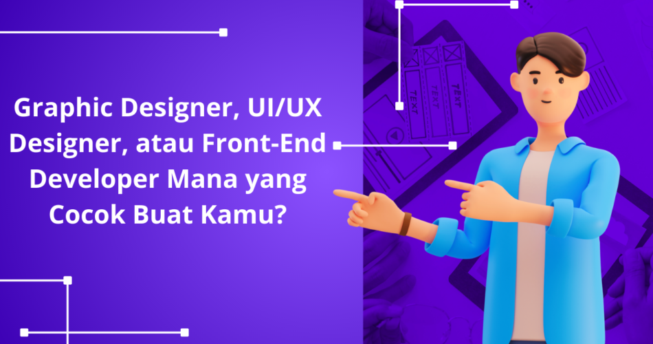 Graphic-Designer-UIUX-Designer-atau-Front-End-Developer-Mana-yang-Cocok-Buat-Kamu